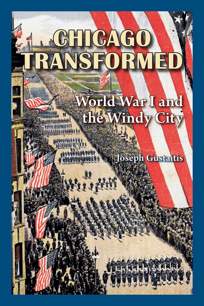Joseph Gustaitis, Chicago Transformed: World War I and the Windy City