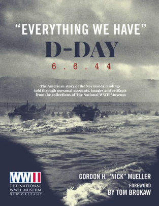 Gordon H. Mueller, Everything We Have: D-Day 6.6.'44