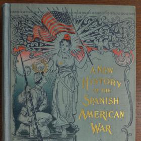 A New History of the Spanish American War Including the Past History and Future Destiny of Our New Possessions