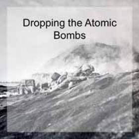 Dropping the Atomic Bombs